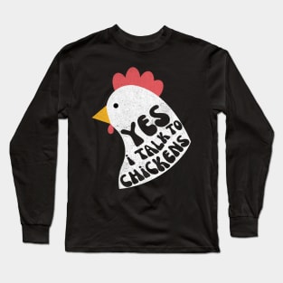 Yes I Talk To Chickens Long Sleeve T-Shirt